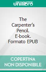 The Carpenter’s Pencil. E-book. Formato EPUB ebook