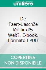 De Fäert-UaschZe léif fir dës Welt?. E-book. Formato EPUB