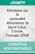 Entretiens sur la spiritualité dehonienne du Sacré-Cœur. E-book. Formato EPUB ebook di Jerzy Sedzik