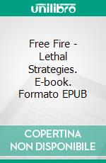Free Fire - Lethal Strategies. E-book. Formato EPUB ebook