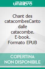 Chant des catacombesCanto dalle catacombe. E-book. Formato EPUB ebook