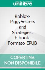 Roblox- PiggySecrets and Strategies. E-book. Formato EPUB ebook