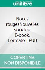 Noces rougesNouvelles sociales. E-book. Formato EPUB ebook