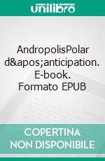 AndropolisPolar d&apos;anticipation. E-book. Formato EPUB ebook