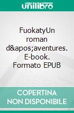 FuokatyUn roman d'aventures. E-book. Formato EPUB ebook di Patricia Mattesi