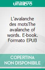 L'avalanche des motsThe avalanche of words. E-book. Formato EPUB ebook