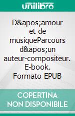 D'amour et de musiqueParcours d'un auteur-compositeur. E-book. Formato EPUB ebook di Chantal Ferreira