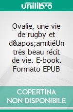 Ovalie, une vie de rugby et d&apos;amitiéUn très beau récit de vie. E-book. Formato EPUB