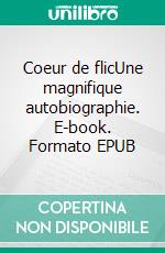 Coeur de flicUne magnifique autobiographie. E-book. Formato EPUB ebook di Daniel Bourdon