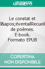 Le constat et l&apos;éventailRecueil de poèmes. E-book. Formato EPUB ebook