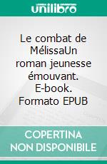 Le combat de MélissaUn roman jeunesse émouvant. E-book. Formato EPUB