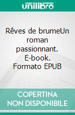 Rêves de brumeUn roman passionnant. E-book. Formato EPUB ebook