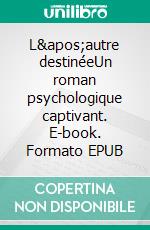 L&apos;autre destinéeUn roman psychologique captivant. E-book. Formato EPUB ebook