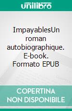 ImpayablesUn roman autobiographique. E-book. Formato EPUB ebook