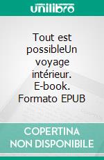 Tout est possibleUn voyage intérieur. E-book. Formato EPUB ebook