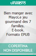 Bien manger avec MayoLe jeu gourmand des 7 familles. E-book. Formato EPUB