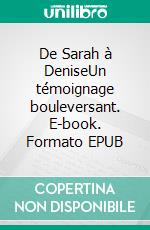 De Sarah à DeniseUn témoignage bouleversant. E-book. Formato EPUB ebook