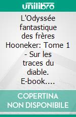 L'Odyssée fantastique des frères Hooneker: Tome 1 - Sur les traces du diable. E-book. Formato EPUB ebook