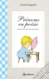 Prénoms en poésieavec plus de 2200 prénoms. E-book. Formato EPUB ebook