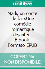 Madi, un conte de faitsUne comédie romantique déjantée. E-book. Formato EPUB ebook di Carol L. Bing