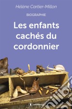 Les enfants cachés du cordonnierBiographie. E-book. Formato EPUB