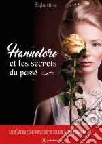 Hannelore et les secrets du passéRoman historique. E-book. Formato EPUB ebook