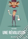 Une révolutionRécit décalé sur le monde du travail. E-book. Formato EPUB ebook di Polyphème