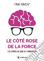 Le côté rose de la forceLes femmes au cœur de l&apos;innovation. E-book. Formato EPUB