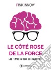 Le côté rose de la forceLes femmes au cœur de l'innovation. E-book. Formato EPUB ebook di Pink Innov&apos 