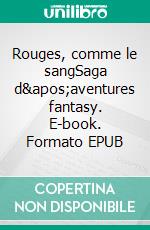 Rouges, comme le sangSaga d&apos;aventures fantasy. E-book. Formato EPUB