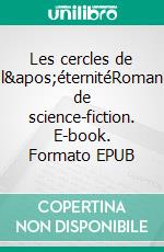 Les cercles de l'éternitéRoman de science-fiction. E-book. Formato EPUB ebook