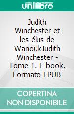 Judith Winchester et les élus de WanoukJudith Winchester - Tome 1. E-book. Formato EPUB ebook di Julie Michaud