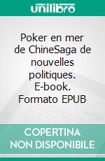 Poker en mer de ChineSaga de nouvelles politiques. E-book. Formato EPUB ebook di Stéphane Bugat