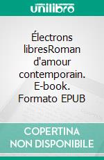 Électrons libresRoman d'amour contemporain. E-book. Formato EPUB ebook