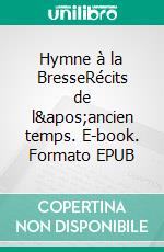 Hymne à la BresseRécits de l&apos;ancien temps. E-book. Formato EPUB ebook