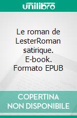 Le roman de LesterRoman satirique. E-book. Formato EPUB ebook