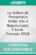 Le Soliton de PeregrineUn thriller très à l&apos;ouest. E-book. Formato EPUB ebook