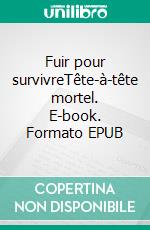 Fuir pour survivreTête-à-tête mortel. E-book. Formato EPUB ebook