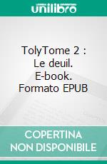 TolyTome 2 : Le deuil. E-book. Formato EPUB ebook