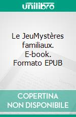 Le JeuMystères familiaux. E-book. Formato EPUB ebook