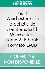 Judith Winchester et la prophétie de GlamtoruxJudith Winchester - Tome 2. E-book. Formato EPUB ebook