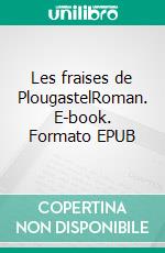 Les fraises de PlougastelRoman. E-book. Formato EPUB ebook