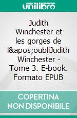 Judith Winchester et les gorges de l'oubliJudith Winchester - Tome 3. E-book. Formato EPUB ebook di Julie Michaud