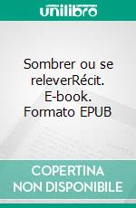 Sombrer ou se releverRécit. E-book. Formato EPUB ebook