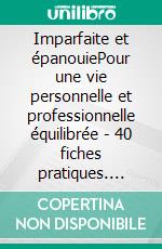 Imparfaite et épanouiePour une vie personnelle et professionnelle équilibrée - 40 fiches pratiques. E-book. Formato EPUB ebook