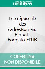 Le crépuscule des cadresRoman. E-book. Formato EPUB ebook di Raphaël Somal