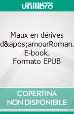 Maux en dérives d'amourRoman. E-book. Formato EPUB ebook di Laurence Emmanuelle Hadjas