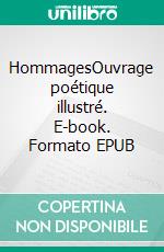 HommagesOuvrage poétique illustré. E-book. Formato EPUB ebook
