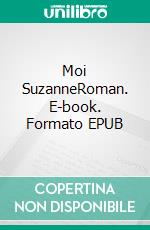 Moi SuzanneRoman. E-book. Formato EPUB ebook