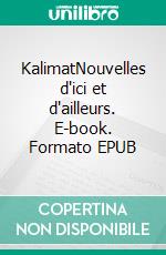 KalimatNouvelles d'ici et d'ailleurs. E-book. Formato EPUB ebook